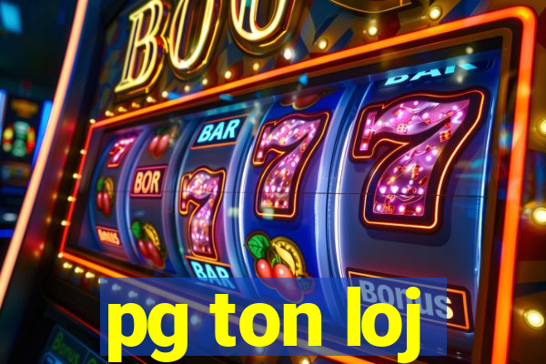 pg ton loj